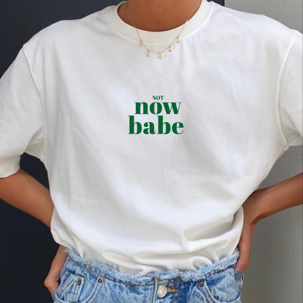 Not Now Babe Classic Tee