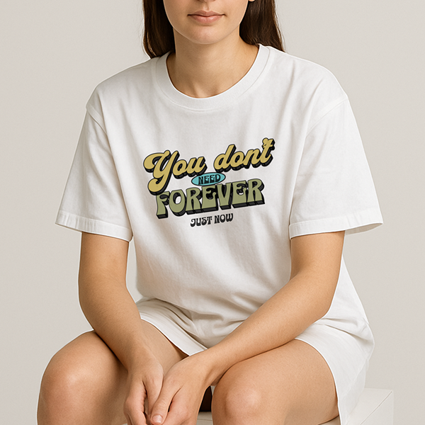 Dont Need Forever Classic Tee
