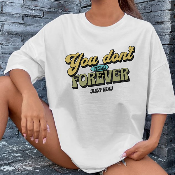 Dont Need Forever Classic Tee