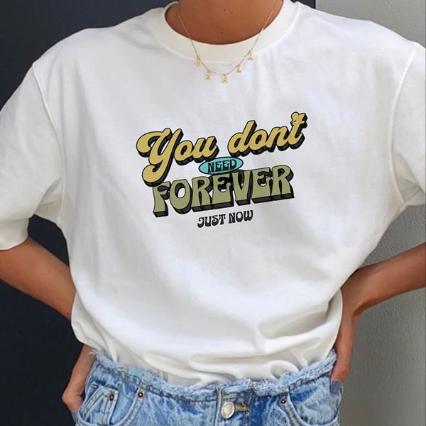 Dont Need Forever Classic Tee